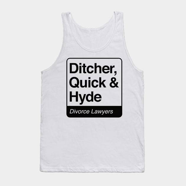 Ditcher, Quick & Hyde - Divorce Lawyers - black print for light items Tank Top by RobiMerch